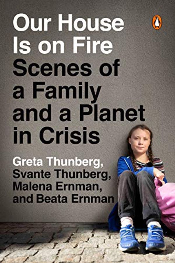 Cover Art for B082H2LQ9Q, Our House Is on Fire: Scenes of a Family and a Planet in Crisis by Greta Thunberg, Svante Thunberg, Malena Ernman, Beata Ernman
