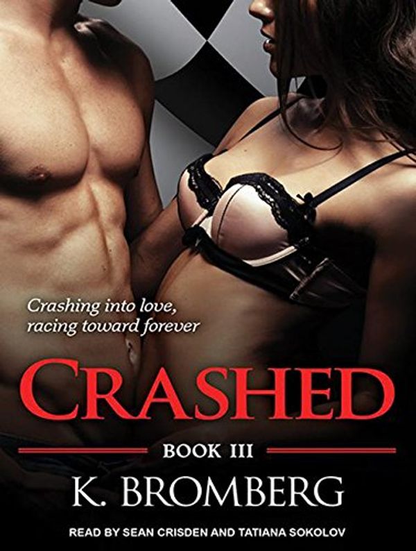 Cover Art for 9781494502294, Crashed (Driven Trilogy) by K. Bromberg