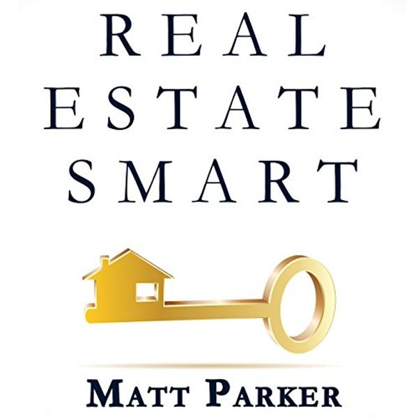 Cover Art for B01A628BRU, Real Estate Smart: The New Home Buying Guide by Matt Parker