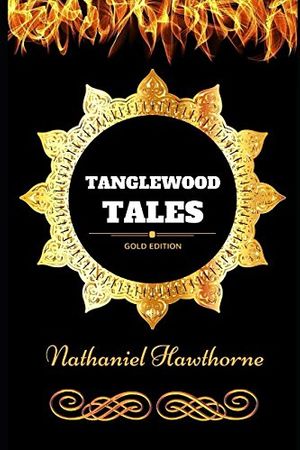 Cover Art for 9781521141922, Tanglewood Tales: By Nathaniel Hawthorne - Illustrated by Nathaniel Hawthorne