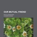 Cover Art for 9780217027137, Our Mutual Friend by Charles Dickens