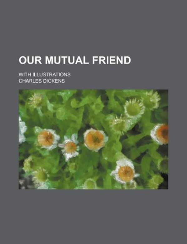 Cover Art for 9780217027137, Our Mutual Friend by Charles Dickens