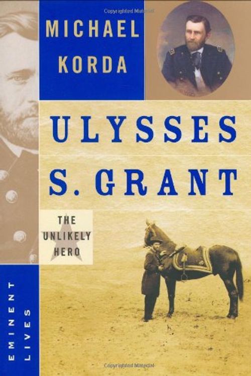 Cover Art for 9780060590154, Ulysses S. Grant: The Unlikely Hero by Michael Korda
