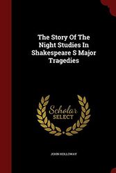 Cover Art for 9781297570063, The Story of the Night Studies in Shakespeare S Major Tragedies by John Holloway