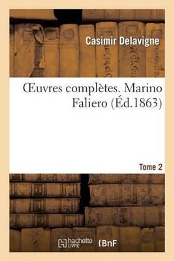 Cover Art for 9782011853738, Oeuvres Completes. T. 2 Marino Faliero by Casimir Jean-Francois Delavigne