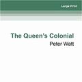 Cover Art for 9781525289026, The Queen's Colonial by Peter Watt