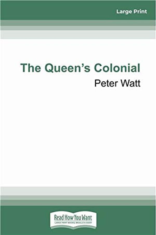 Cover Art for 9781525289026, The Queen's Colonial by Peter Watt
