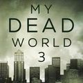 Cover Art for 9781839190049, My Dead World 3 by Jacqueline Druga