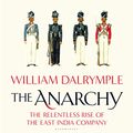 Cover Art for B07YZN63KC, The Anarchy: The Relentless Rise of the East India Company by William Dalrymple