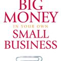 Cover Art for 9781785040818, How To Make Big Money In Your Own Small Business: Unexpected Rules Every Small Business Owner Needs to Know by Jeffrey J. Fox