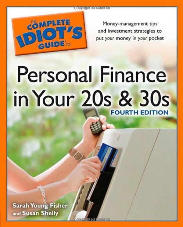 Cover Art for 9781592578832, The Complete Idiot's Guide to Personal Finance in Your 20s & 30s by Sarah Young Fisher