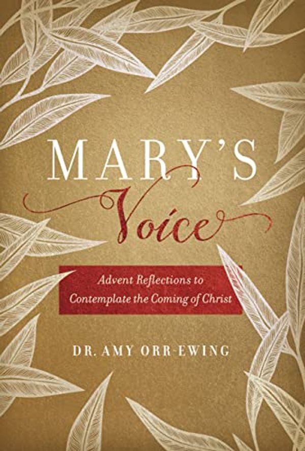 Cover Art for B0BV26Y7HP, Mary's Voice: Advent Reflections to Contemplate the Coming of Christ by Orr-Ewing, Amy