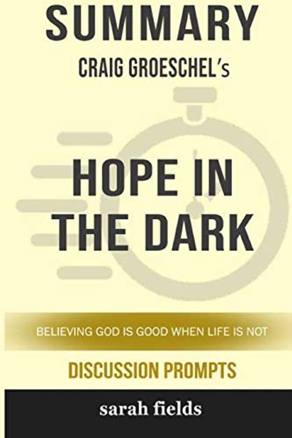 Cover Art for 9781388065409, Summary: Craig Groeschel's Hope in the Dark: Believing God Is Good When Life Is Not by Sarah Fields