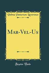 Cover Art for 9780483959996, Mar-Vel-Us (Classic Reprint) by Lawrence, Velma Patterson