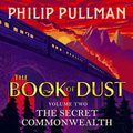 Cover Art for B07P9TJCL1, The Secret Commonwealth: The Book of Dust, Volume Two by Philip Pullman