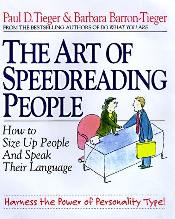 Cover Art for 9780316845250, The Art of Speedreading People: Harness the Power of Personality Type and Create What You Want in Business and in Life by Paul D. Tieger, Barron-Tieger, Barbara