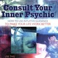 Cover Art for 9781578633432, Consult Your Inner Psychic by Carole Lynne