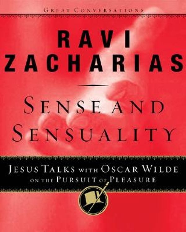 Cover Art for 9781590520147, Sense and Sensuality: Jesus Talks to Oscar Wilde on the Pursuit of Pleasure (Great Conversations Series) by Ravi K. Zacharias