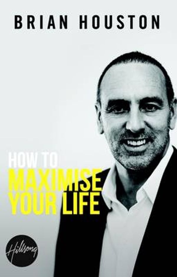 Cover Art for 9780987122018, How to Maximise Your Life by Brian Houston
