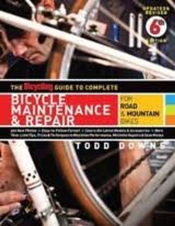 Cover Art for 9781605294865, The Bicycling Guide to Complete Bicycle Maintenance & Repair by Todd Downs