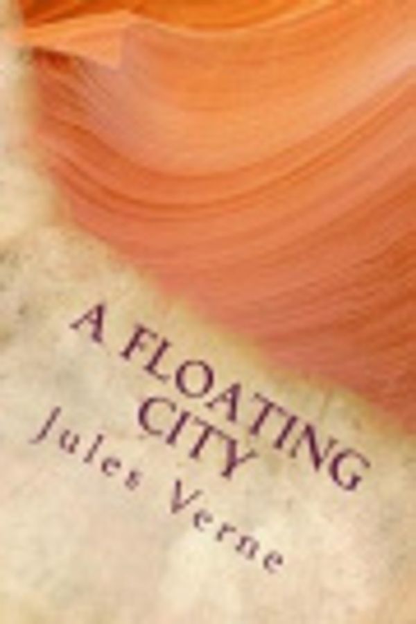 Cover Art for 9781975934026, A Floating City by Jules Verne