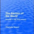 Cover Art for 9781138900790, The Saviour of the WorldVolume I: the Holy Infancy by Charlotte M. Mason