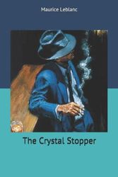 Cover Art for 9781704676371, The Crystal Stopper by Alexander Louis Teixeira de Mattos, Maurice LeBlanc