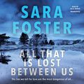 Cover Art for B07VQKHQJY, All That Is Lost Between Us by Sara Foster