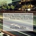 Cover Art for 9781503333444, The Hard Thing about Hard ThingsBuilding a Business When There Are No Easy ANS by Hayden A. Allen