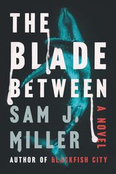 Cover Art for 9780062969828, The Blade Between: A Novel by Sam J. Miller