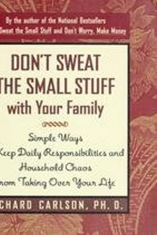 Cover Art for 9780733609336, Don't Sweat The Small Stuff With Your Family - Simple Ways To Keep Daily Responsibilities And Household Chaso From Taking Over by Richard Carlson