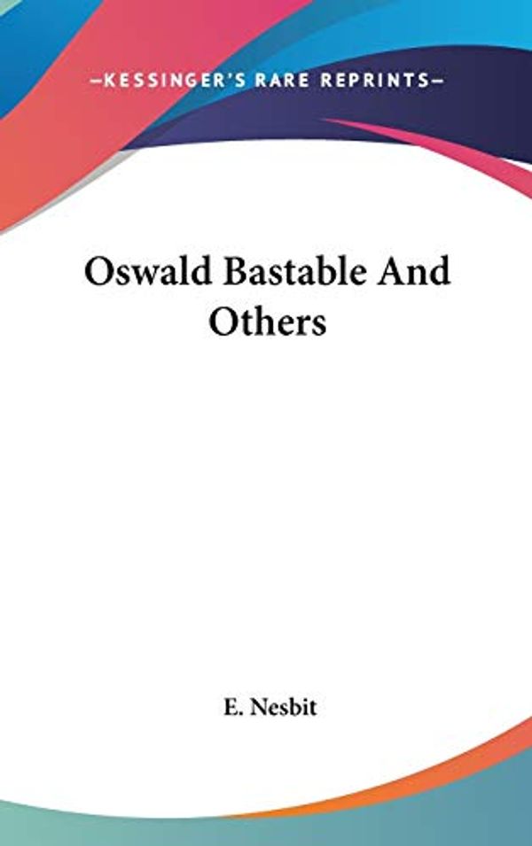 Cover Art for 9780548206027, Oswald Bastable and Others by E Nesbit