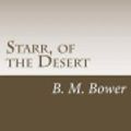 Cover Art for 9781499702576, Starr, of the Desert by B. M. Bower