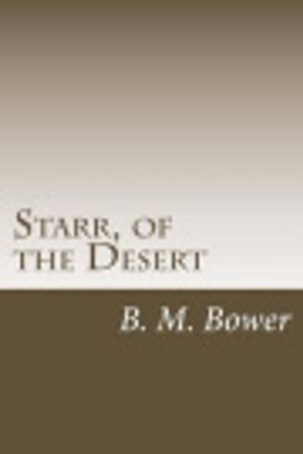 Cover Art for 9781499702576, Starr, of the Desert by B. M. Bower