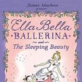 Cover Art for 9781846162978, Ella Bella Ballerina and the Sleeping Beauty by James Mayhew