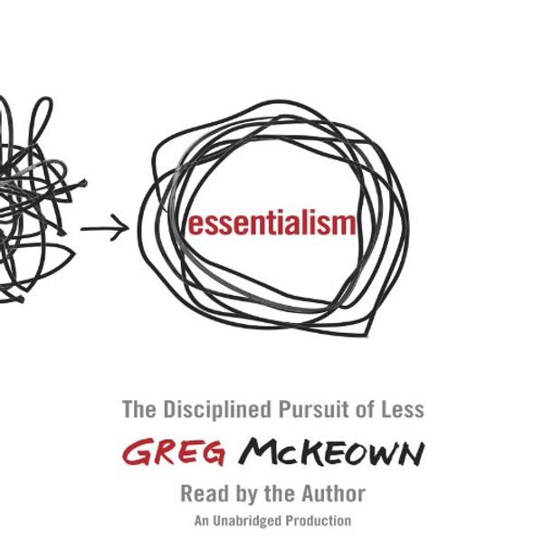 Cover Art for B00IWYP5NI, Essentialism: The Disciplined Pursuit of Less by Greg McKeown