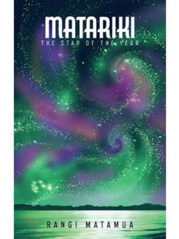 Cover Art for 9781775503255, Matariki: The Star of the Year by Rangi Matamua