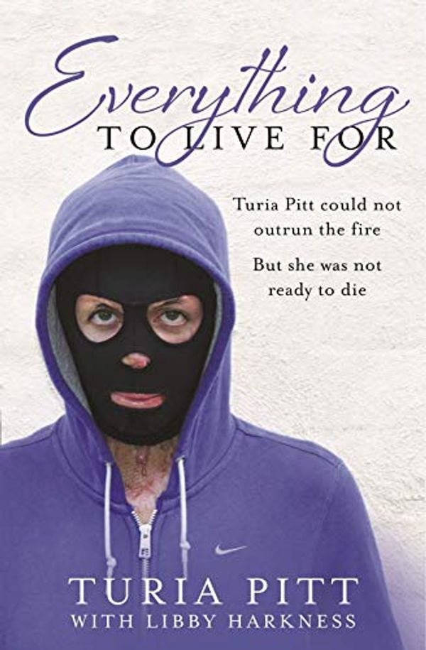 Cover Art for B00CSB6NCI, Everything to Live For: The Inspirational Story of Turia Pitt by Turia Pitt