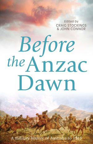 Cover Art for 9781742241616, Before the Anzac Dawn by John Connor, Craig Stockings