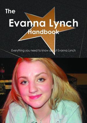 Cover Art for 9781486461974, The Evanna Lynch Handbook - Everything you need to know about Evanna Lynch by Smith, Emily