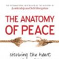 Cover Art for 9781626564329, The Anatomy of Peace: Resolving the Heart of Conflict by The Arbinger Institute, Jim Ferrell, Duane Boyce