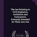 Cover Art for 9781359193407, The law Relating to Civil Engineers, Architects and Contractors. Primarily Intended for Their own Use by Luke Livingston Macassey, J Andrew-Strahan