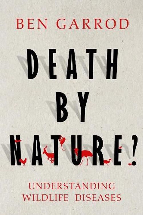 Cover Art for 9781788547666, Death by Nature?: Understanding Wildlife Diseases by Garrod, Professor Ben