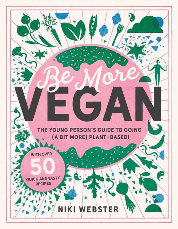 Cover Art for 9781783125692, Be More Vegan: The young person's guide to a plant-based lifestyle by Niki Webster