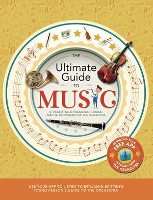 Cover Art for 9781783124718, The Ultimate Guide to Music: A Fascinating Introduction to Music and the Instruments of the Orchestra by Joe Fullman