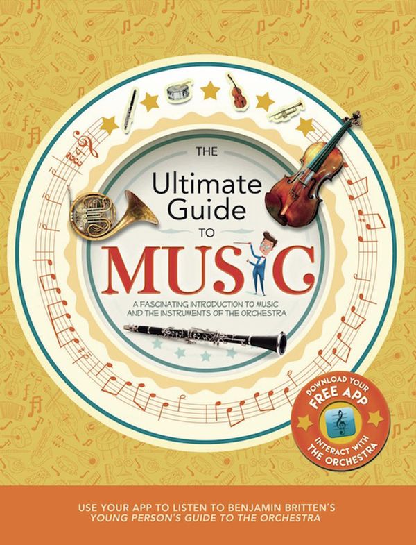 Cover Art for 9781783124718, The Ultimate Guide to Music: A Fascinating Introduction to Music and the Instruments of the Orchestra by Joe Fullman