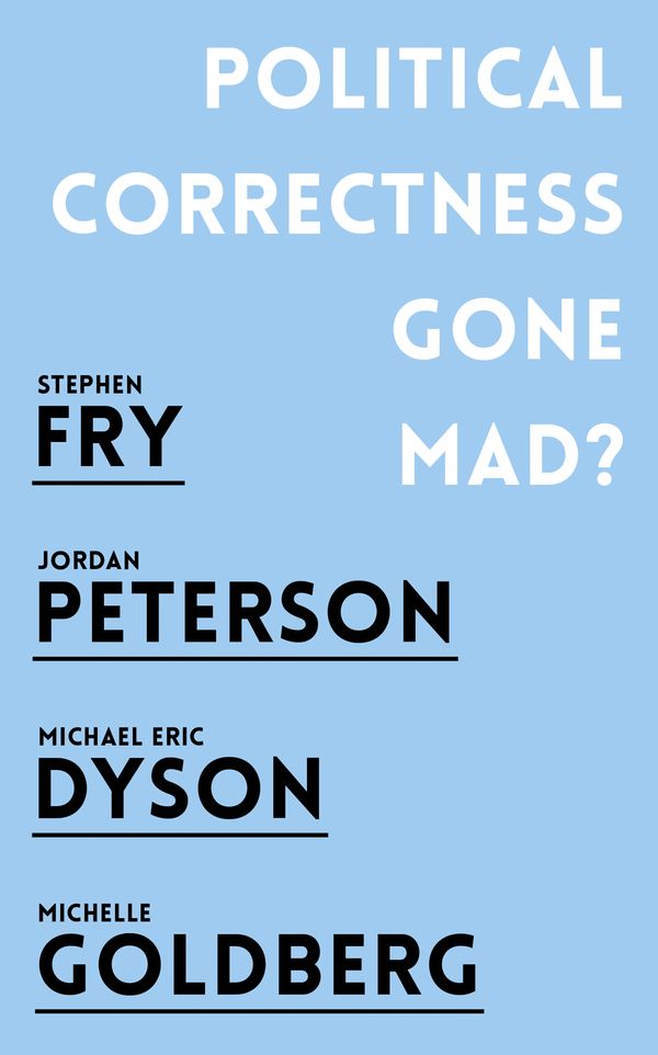 Cover Art for 9781786076045, Political Correctness Gone Mad? by Jordan B. Peterson, Stephen Fry, Michael Eric Dyson, Michelle Goldberg