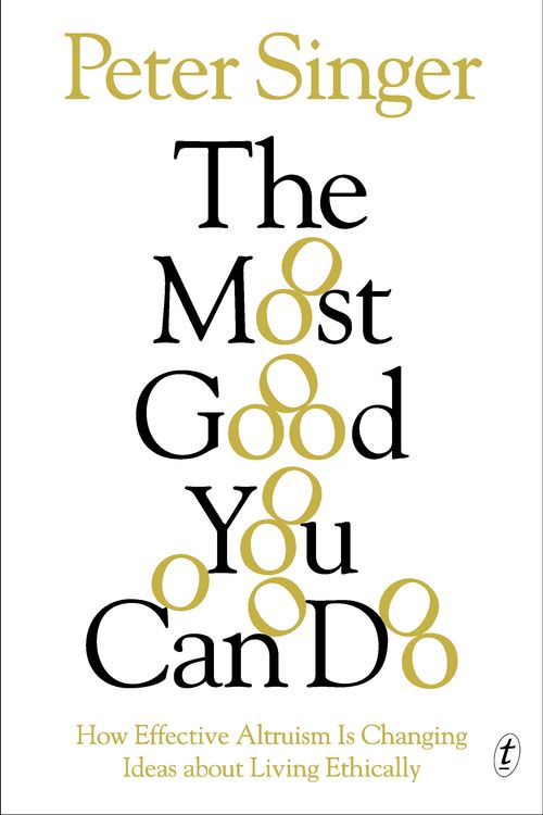 Cover Art for 9781922182692, The Most Good You Can Do: How Effective Altruism is Changing Ideas Aboutliving Ethically by Peter Singer