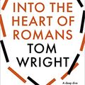 Cover Art for 9780281089062, Into the Heart of Romans: A Deep Dive into Paul's Greatest Letter by Tom Wright