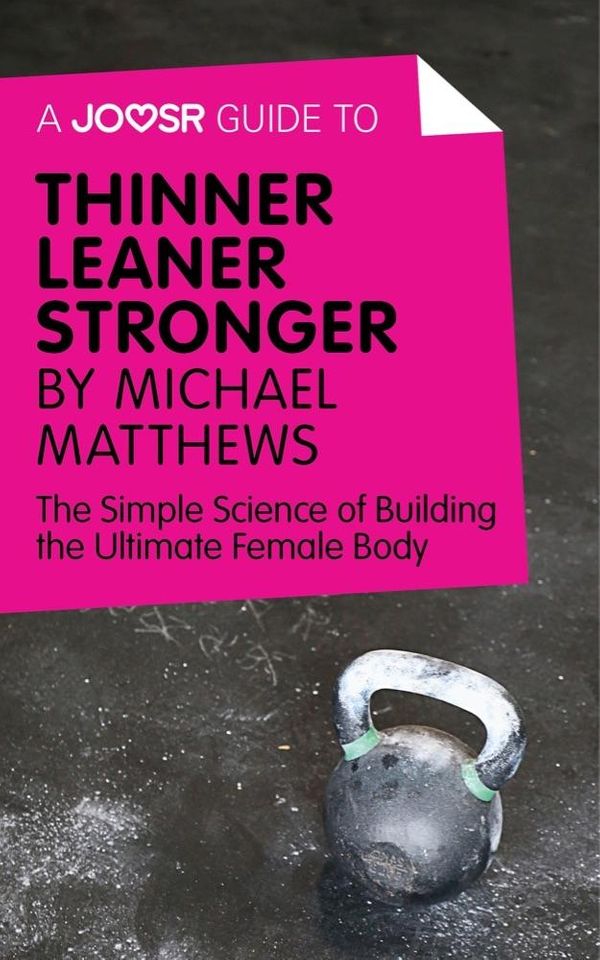 Cover Art for 9781785673948, A Joosr Guide to. Thinner Leaner Stronger by Michael Matthews: The Simple Science of Building the Ultimate Female Body by Joosr